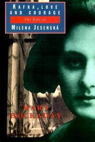 Kafka Love and Courage : The Life of Milena Jesenska