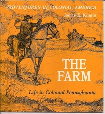 The Farm: Life in Colonial Pennsylvania (Adventures in Colonial America)