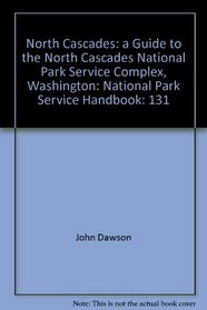 North Cascades: A Guide to the North Cascades National Park Service Complex, Washington (National Park Service Handbook)