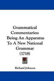 Grammatical Commentaries: Being An Apparatus To A New National Grammar (1718)