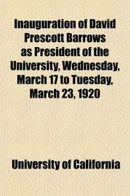 Inauguration of David Prescott Barrows as President of the University, Wednesday, March 17 to Tuesday, March 23, 1920