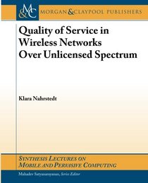 Quality of Servce in Wireless Networks Over Unlicensed Spectrum (Synthesis Lectures on Mobile and Pervasive Computing #8)
