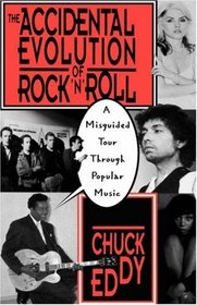 The Accidental Evolution of Rock'N'Roll: A Misguided Tour Through Popular Music