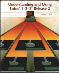 Understanding and Using Lotus 1-2-3: Release 2 (Microcomputing Series)