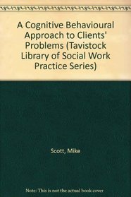 A Cognitive-Behavioural Approach to Client's Problems (Tavistock Library of Social Work Practice Series)