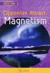 Opposites Attract: Magnetism (Everyday Science)