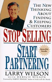 Stop Selling, Start Partnering : The New Thinking About Finding and Keeping Customers