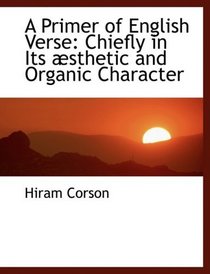 A Primer of English Verse: Chiefly in Its Absthetic and Organic Character (Large Print Edition)