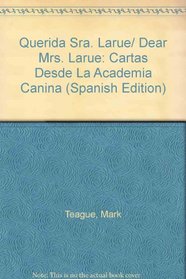 Querida Sra. Larue/ Dear Mrs. Larue: Cartas Desde La Academia Canina (Spanish Edition)