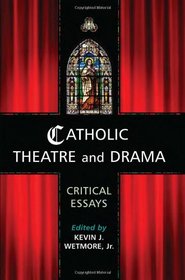 Catholic Theatre and Drama: Critical Essays