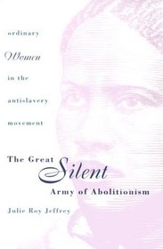 The Great Silent Army of Abolitionism: Ordinary Women in the Antislavery Movement