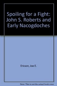 Spoiling for a Fight: John S. Roberts and Early Nacogdoches
