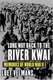 Long Way Back to the River Kwai : Memories of World War II