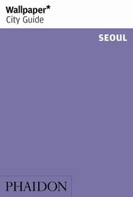 Wallpaper City Guide: Seoul (Wallpaper City Guides)