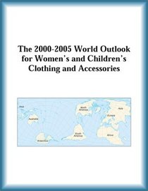 The 2000-2005 World Outlook for Women's and Children's Clothing and Accessories (Strategic Planning Series)