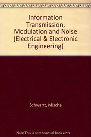 Information Transmission, Modulation and Noise (Electrical & Electronic Engineering)