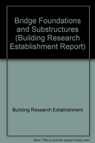 Bridge Foundations and Substructures (Building Research Establishment Report)