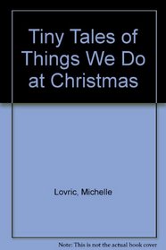 Tiny Tales of Things We Do at Christmas