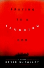 PRAYING TO A LAUGHING GOD : A NOVEL