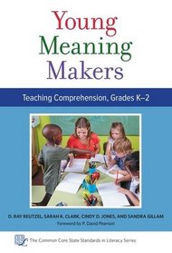 Young Meaning Makers, Teaching Comprehension, Grades K-2 (Common Core State Standards in Literacy)