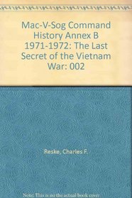 Mac-V-Sog Command History Annex B 1971-1972 : The Last Secret of the Vietnam War (2-volume set)