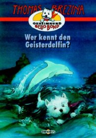 Geheimhund Bello Bond 08. Wer kennt den Geisterdelfin? ( Ab 8 J.).