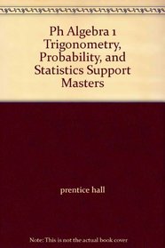 Ph Algebra 1 Trigonometry, Probability, and Statistics Support Masters