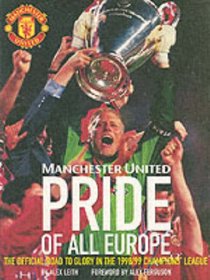 Manchester United - Pride of All Europe: the Official Road to Glory in the 1998/99 Champions' League