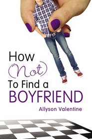 How (Not) to Find a Boyfriend