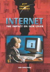 Internet: The Impact on Our Lives (21st Century Debates)