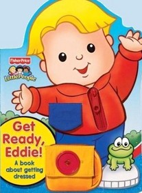 Get Ready, Eddie! A Book About Getting Dressed (Fisher Price Little People)
