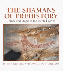 The Shamans of Prehistory: Trance and Magic in the Painted Caves