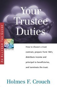 Your Trustee Duties : How to Dissect a Trust Contract, Prepare Form 1041, Distribute Income and Principal to Beneficiaries, and Terminate the Trust (Series 300: Retirees  Estates)