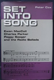 Set Into Song: Ewan MacColl, Charles Parker, Peggy Seeger, and the Radio Ballads