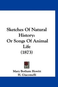 Sketches Of Natural History: Or Songs Of Animal Life (1873)