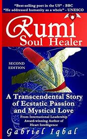 Rumi Soul Healer: A Transcendental Story of Ecstatic Passion and Mystical Love