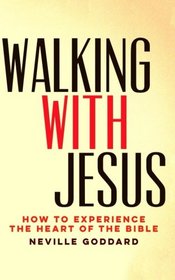 Walking With Jesus: How to Experience the Heart of the Bible