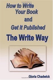 The Write Way: How To Write Your Book And Get It Published