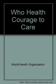 Health: The Courage to Care - A Critical Analysis of WHO's Leadership Role in International Health by the Task Force on Health in Development
