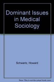 Dominant Issues in Medical Sociology (Addison-Wesley series in sociology)