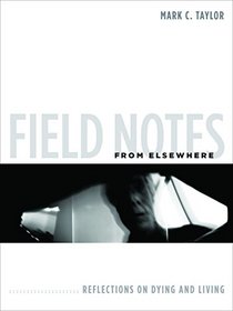 Field Notes from Elsewhere: Reflections on Dying and Living