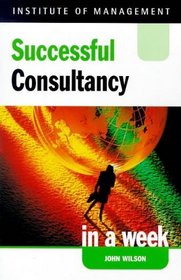 Successful Consultancy in a Week (Successful Business in a Week S.)