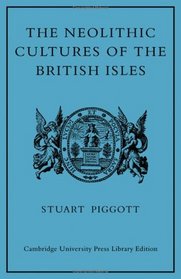 Neolithic Cultures of the British Isles (Cambridge University Press library editions)