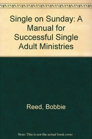 Single on Sunday: A Manual for Successful Single Adult Ministries