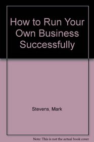 How To Run Your Own Business Successfully