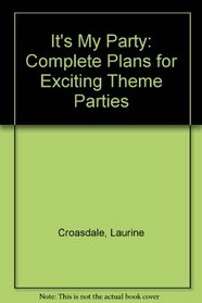 It's My Party: Complete Plans for Exciting Theme Parties