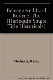 Beleaguered Lord Bourne, The (Harlequin Single Title Historicals)