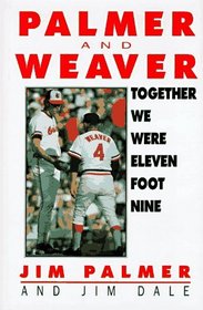 Together We Were Eleven Foot Nine: The Twenty-Year Friendship of Hall of Fame Pitcher Jim Palmer and Orioles Manager Earl Weaver