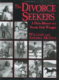 The Divorce Seekers: A Photo Memoir of a Nevada Dude Wrangler