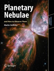 Planetary Nebulae and How to Observe Them (Astronomers' Observing Guides)
